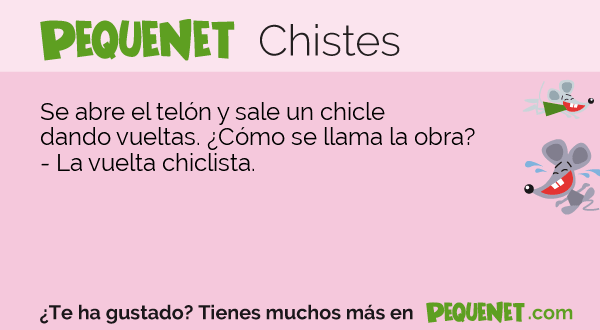 PequeNet chistes para niños Se abre el telón y sale un chicle dando